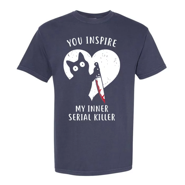 You Inspire My Inner Serial Killer Funny Cat Garment-Dyed Heavyweight T-Shirt