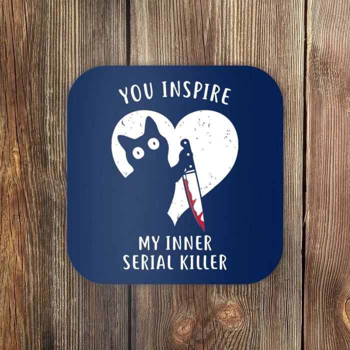 You Inspire My Inner Serial Killer Funny Cat Coaster