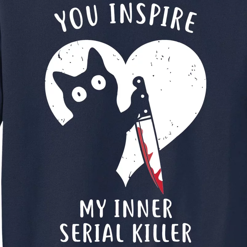 You Inspire My Inner Serial Killer Funny Cat Tall Sweatshirt