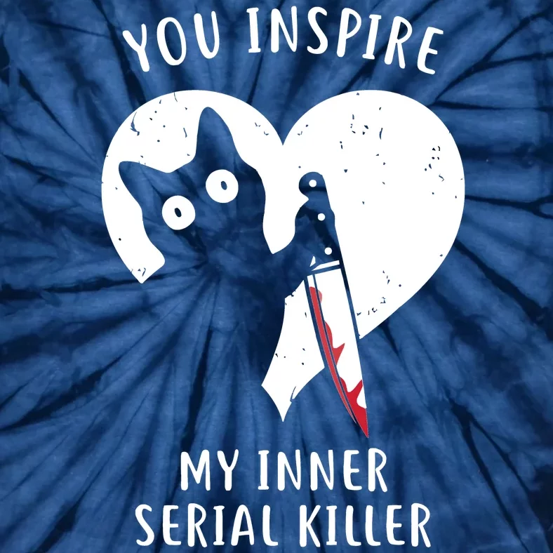 You Inspire My Inner Serial Killer Funny Cat Tie-Dye T-Shirt