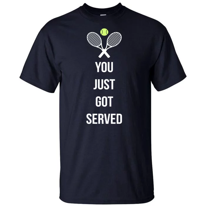 You Just Got Served Tall T-Shirt