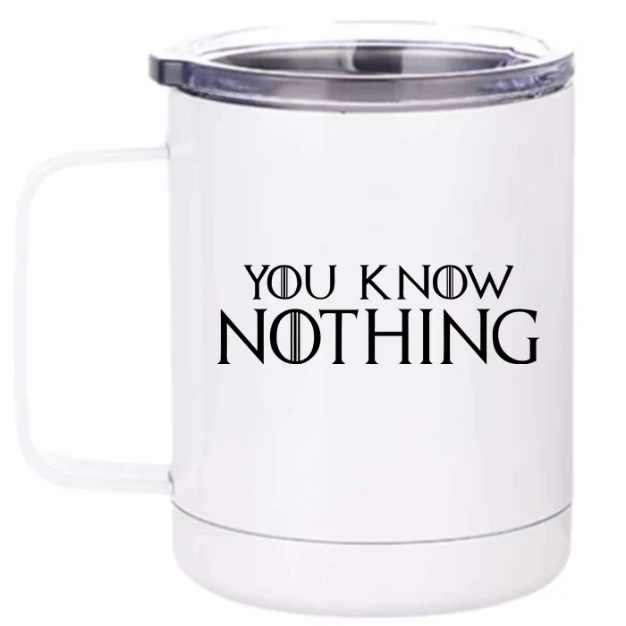 You Know Nothing Front & Back 12oz Stainless Steel Tumbler Cup