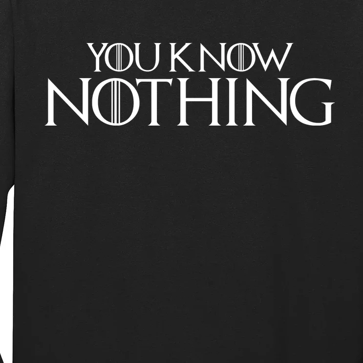 You Know Nothing GOT Long Sleeve Shirt