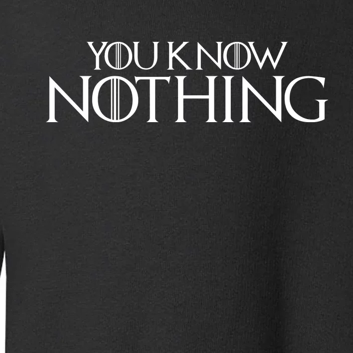 You Know Nothing GOT Toddler Sweatshirt