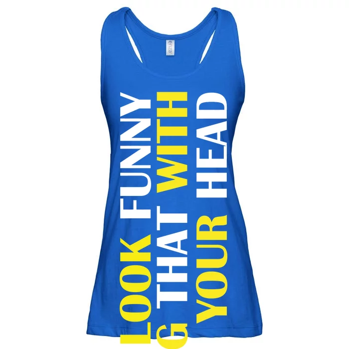 You Look Funny Doing That With Your Head Ladies Essential Flowy Tank