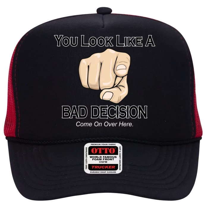 You Look Like A Bad Decision Funny High Crown Mesh Trucker Hat