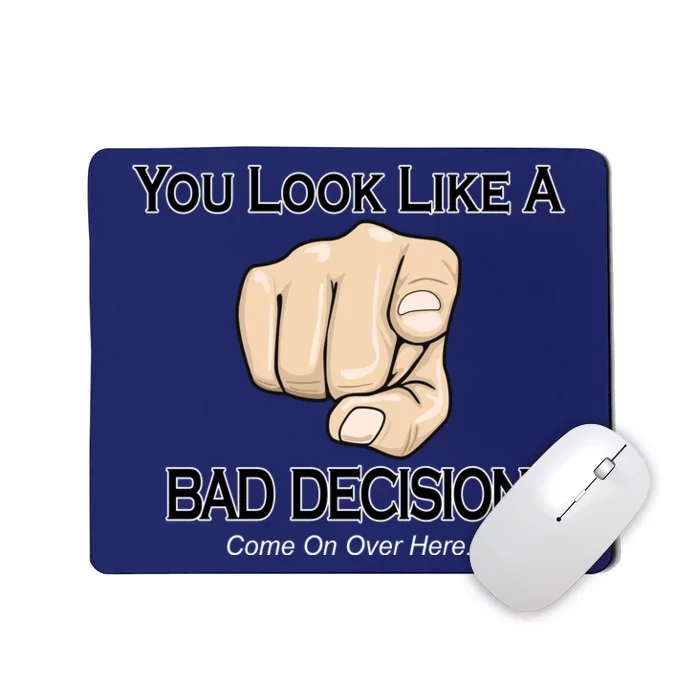 You Look Like A Bad Decision Funny Mousepad