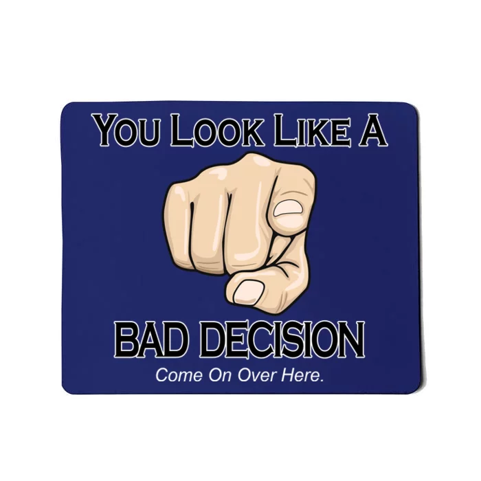 You Look Like A Bad Decision Funny Mousepad