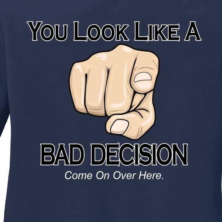 You Look Like A Bad Decision Funny Ladies Long Sleeve Shirt