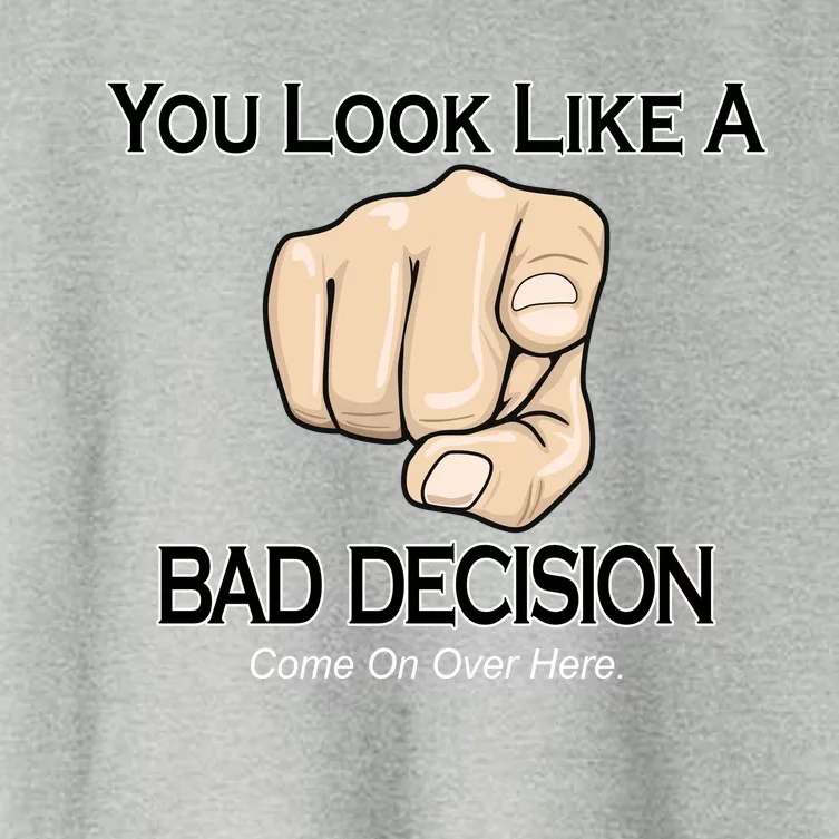 You Look Like A Bad Decision Funny Women's Crop Top Tee