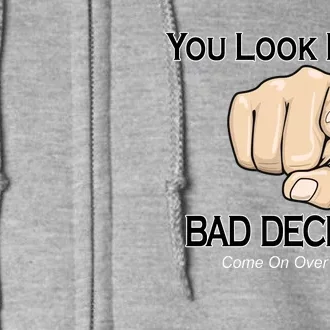 You Look Like A Bad Decision Funny Full Zip Hoodie