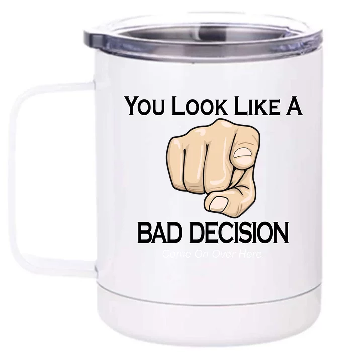 You Look Like A Bad Decision Funny Front & Back 12oz Stainless Steel Tumbler Cup