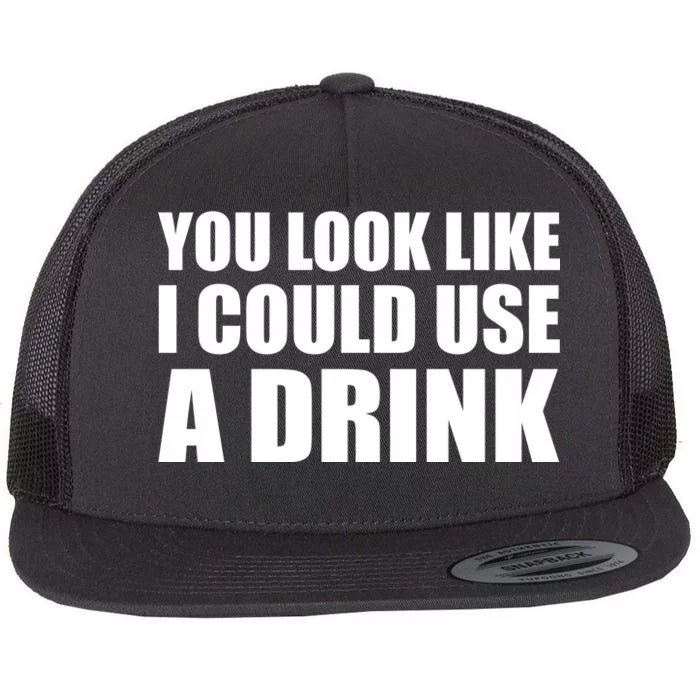 You Look Like I Can Use A Drink Flat Bill Trucker Hat