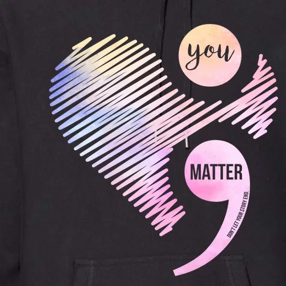 You Matter Don't Let Your Story End Semicolon Premium Hoodie