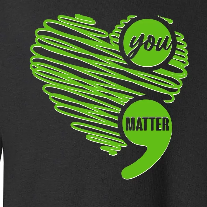 You Matter Semicolon Heart Mental Health Awareness Toddler Sweatshirt