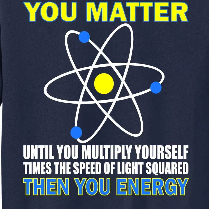 You Matter Then You Energy Tall Sweatshirt