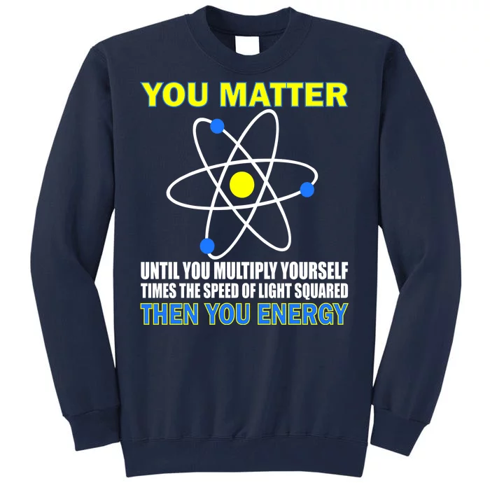 You Matter Then You Energy Tall Sweatshirt