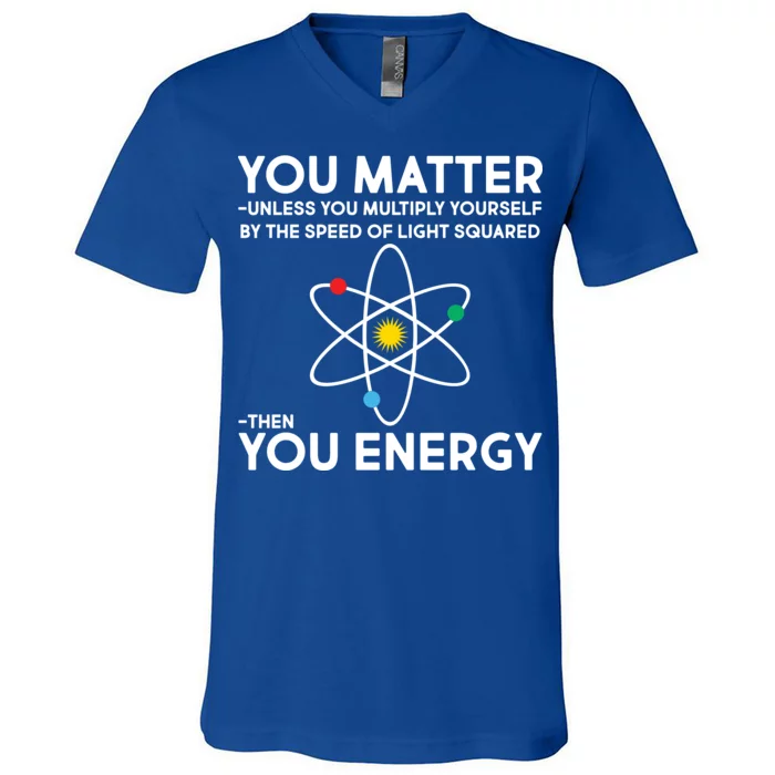 bede Gå op akse You Matter Then You Energy Funny Science V-Neck T-Shirt | TeeShirtPalace