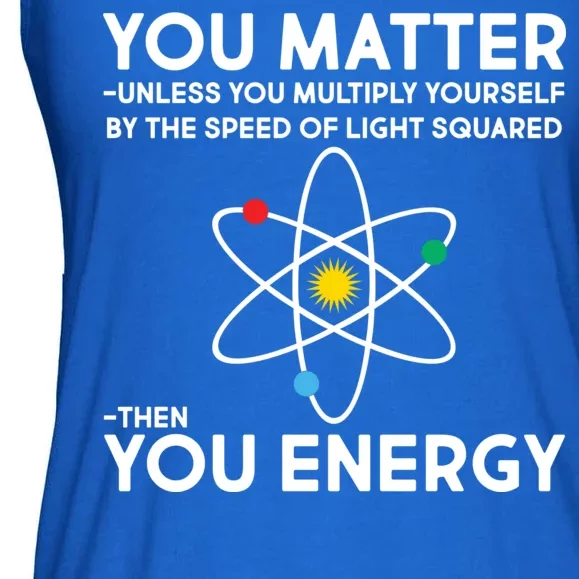 You Matter Then You Energy Funny Science Ladies Essential Flowy Tank