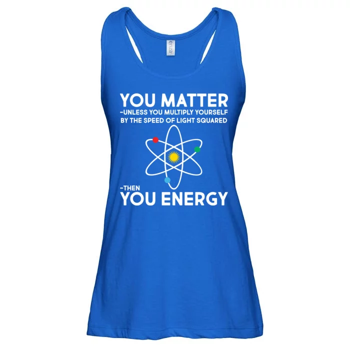 You Matter Then You Energy Funny Science Ladies Essential Flowy Tank