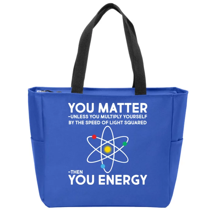 You Matter Then You Energy Funny Science Zip Tote Bag