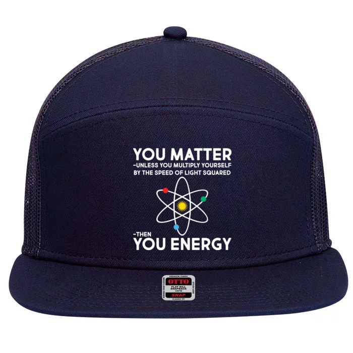 You Matter Then You Energy Funny Science 7 Panel Mesh Trucker Snapback Hat