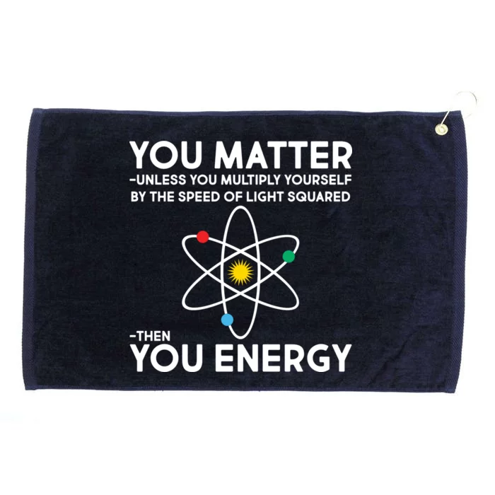 You Matter Then You Energy Funny Science Grommeted Golf Towel