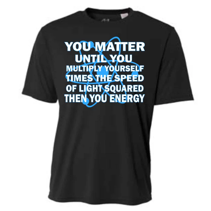 You Matter You Energy Science Physics Cooling Performance Crew T-Shirt