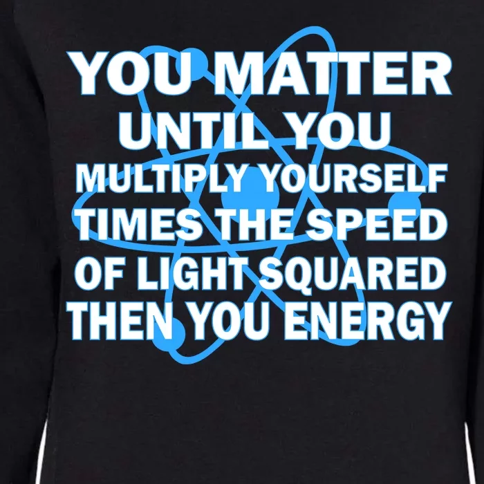 You Matter You Energy Science Physics Womens California Wash Sweatshirt