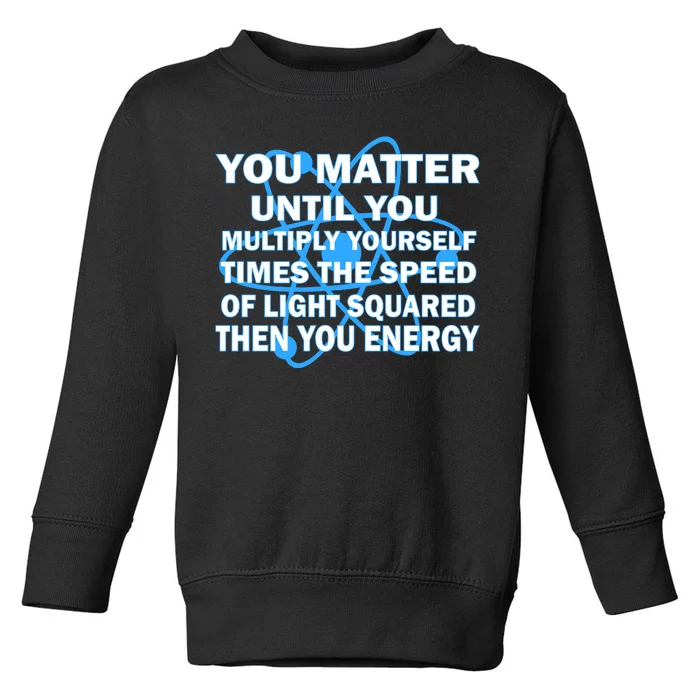 You Matter You Energy Science Physics Toddler Sweatshirt