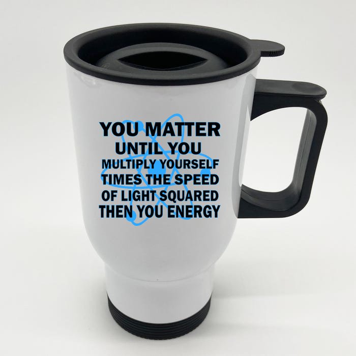 You Matter You Energy Science Physics Front & Back Stainless Steel Travel Mug