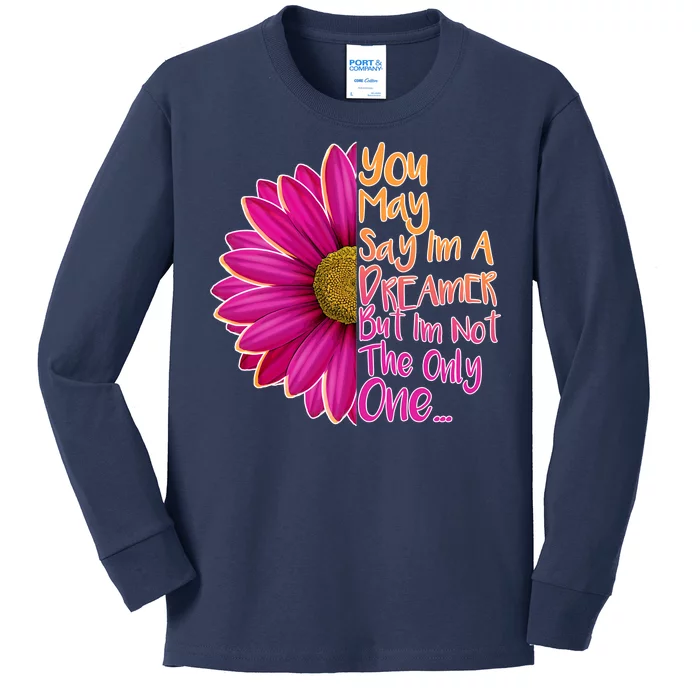 You May Say I'm a Dreamer But I'm Not The Only One Kids Long Sleeve Shirt