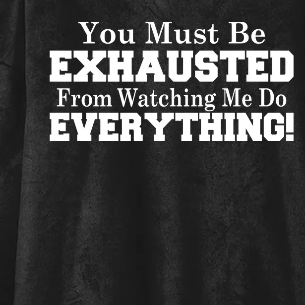 You Must Be Exhausted From Watching Me Do EVERYTHING! Hooded Wearable Blanket