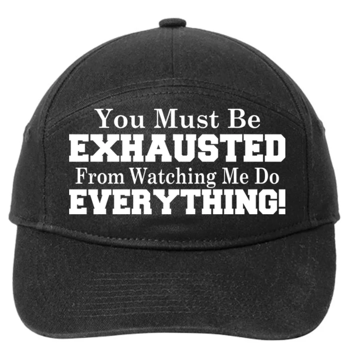 You Must Be Exhausted From Watching Me Do EVERYTHING! 7-Panel Snapback Hat