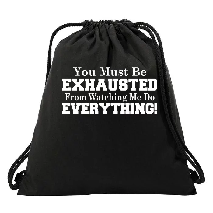 You Must Be Exhausted From Watching Me Do EVERYTHING! Drawstring Bag