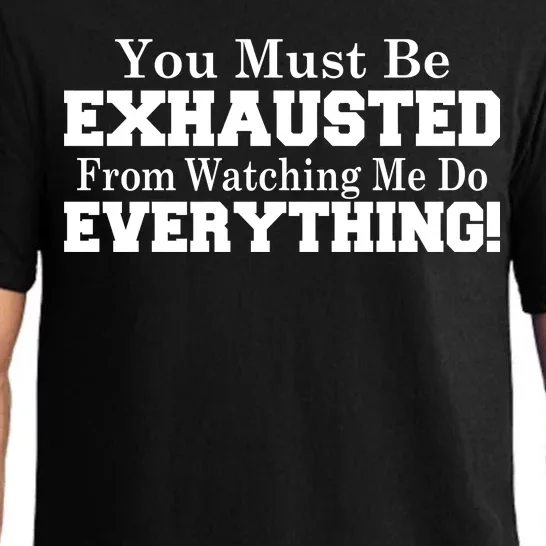 You Must Be Exhausted From Watching Me Do EVERYTHING! Pajama Set