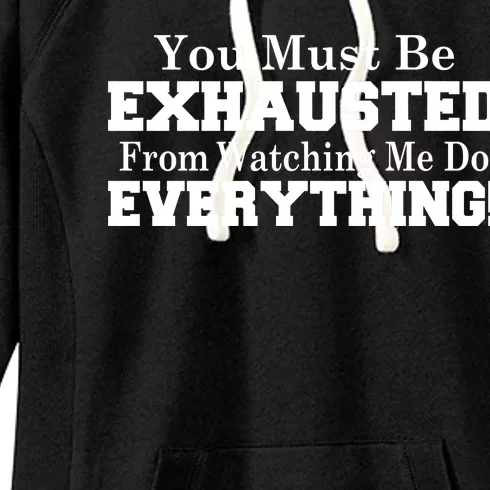 You Must Be Exhausted From Watching Me Do EVERYTHING! Women's Fleece Hoodie