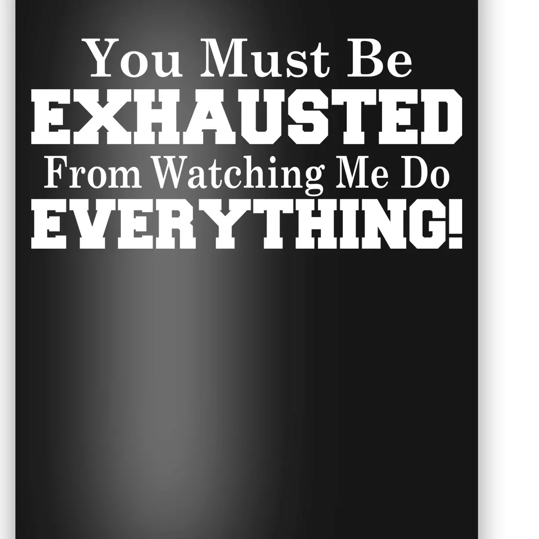 You Must Be Exhausted From Watching Me Do EVERYTHING! Poster