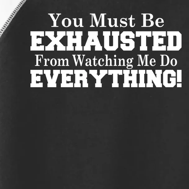 You Must Be Exhausted From Watching Me Do EVERYTHING! Toddler Fine Jersey T-Shirt