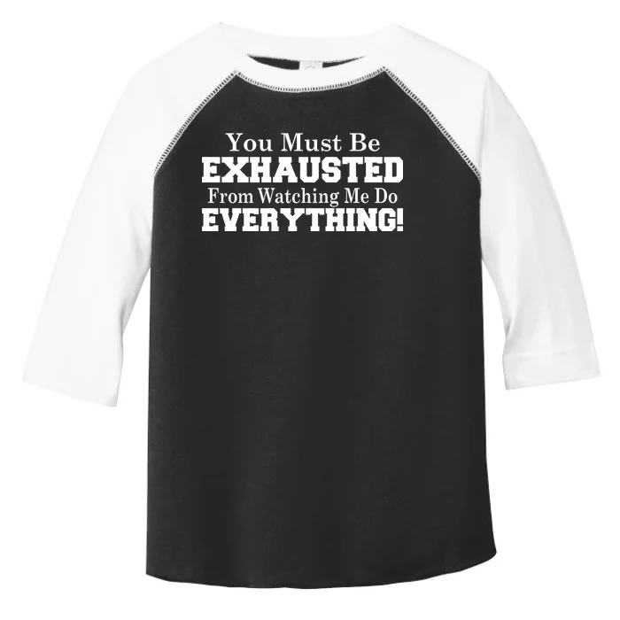 You Must Be Exhausted From Watching Me Do EVERYTHING! Toddler Fine Jersey T-Shirt