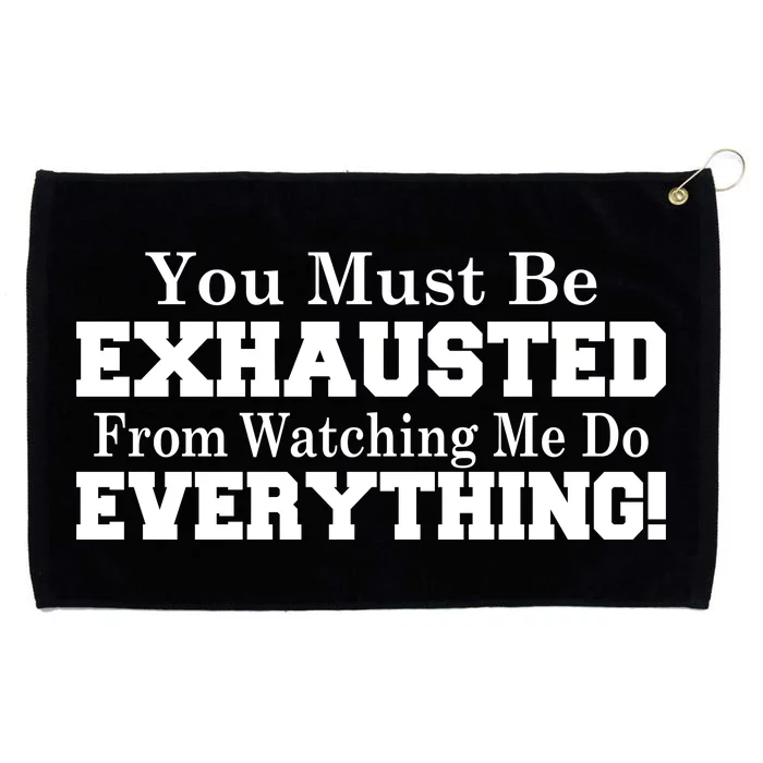 You Must Be Exhausted From Watching Me Do EVERYTHING! Grommeted Golf Towel