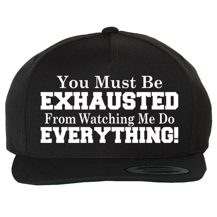 You Must Be Exhausted From Watching Me Do EVERYTHING! Wool Snapback Cap