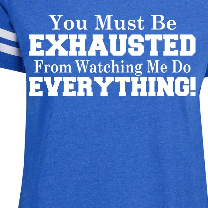 You Must Be Exhausted From Watching Me Do EVERYTHING! Enza Ladies Jersey Football T-Shirt