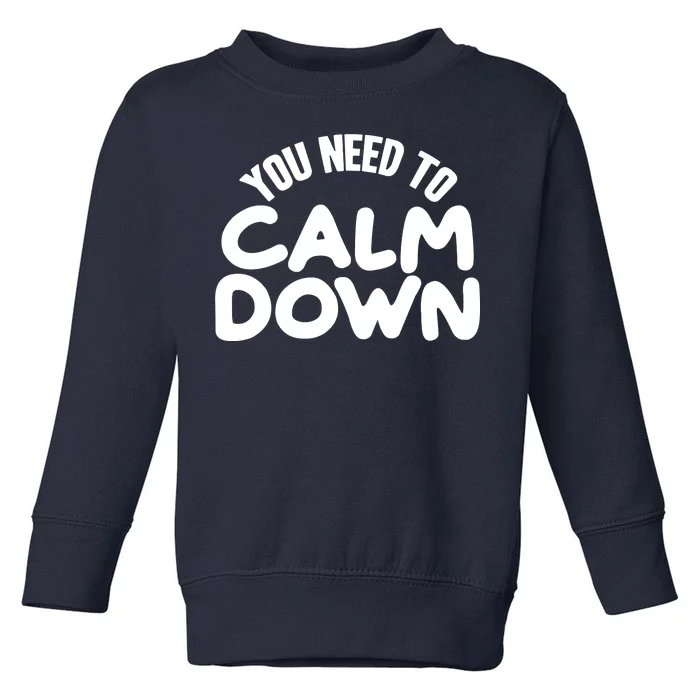 You Need To Calm Down Toddler Sweatshirt