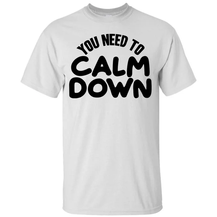 You Need To Calm Down Tall T-Shirt