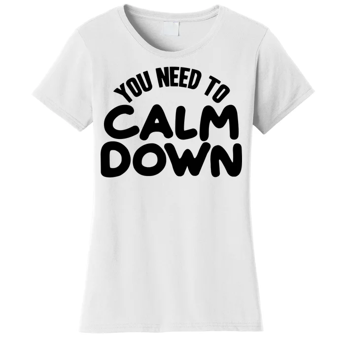 You Need To Calm Down Women's T-Shirt