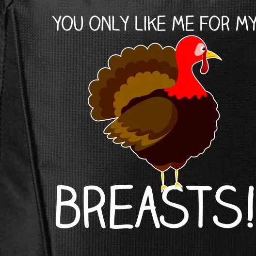 You Only Like Me For My Breasts Thanksgiving Turkey City Backpack