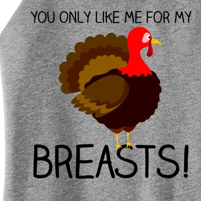 You Only Like Me For My Breasts Thanksgiving Turkey Women’s Perfect Tri Rocker Tank