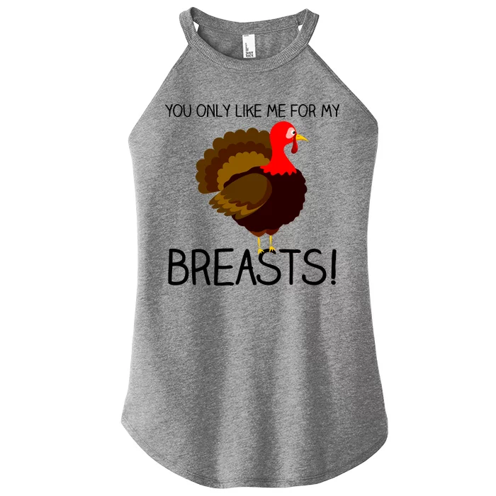 You Only Like Me For My Breasts Thanksgiving Turkey Women’s Perfect Tri Rocker Tank