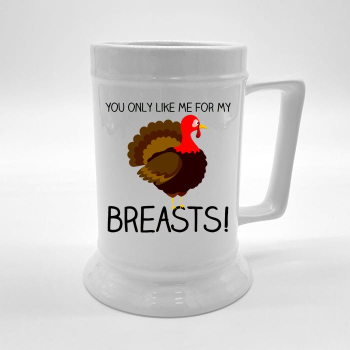 You Only Like Me For My Breasts Thanksgiving Turkey Front & Back Beer Stein